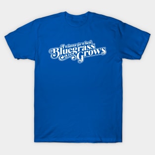 I Wanna Go Where the Bluegrass Grows-Light T-Shirt